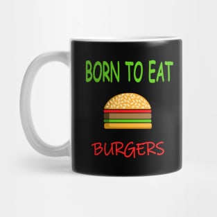 BORN TO EAT BURGERS Mug